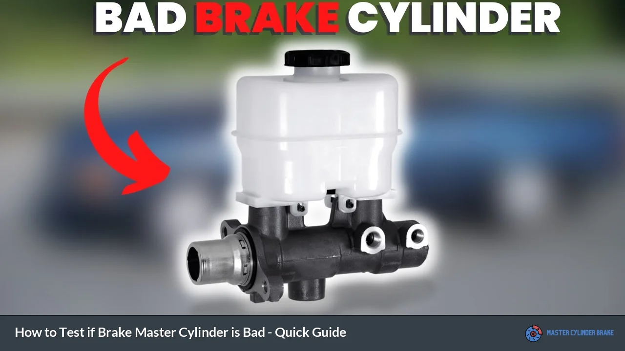 How to Test if Brake Master Cylinder is Bad - Quick Guide